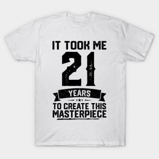 It Took Me 21 Years To Create This Masterpiece 21st Birthday T-Shirt